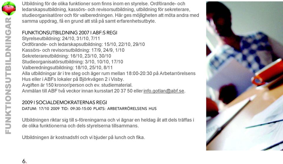 Här ges möjligheten att möta andra med samma uppdrag, få en grund att stå på samt erfarenhetsutbyte.