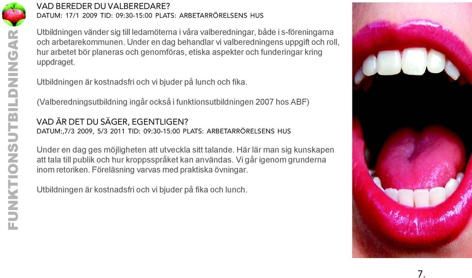 Under en dag behandlar vi valberedningens uppgift och roll, hur arbetet bör planeras och genomföras, etiska aspekter och funderingar kring uppdraget.