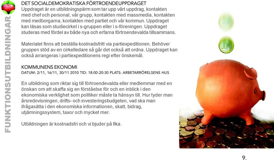 Uppdraget studeras med fördel av både nya och erfarna förtroendevalda tillsammans. Materialet finns att beställa kostnadsfritt via partiexpeditionen.