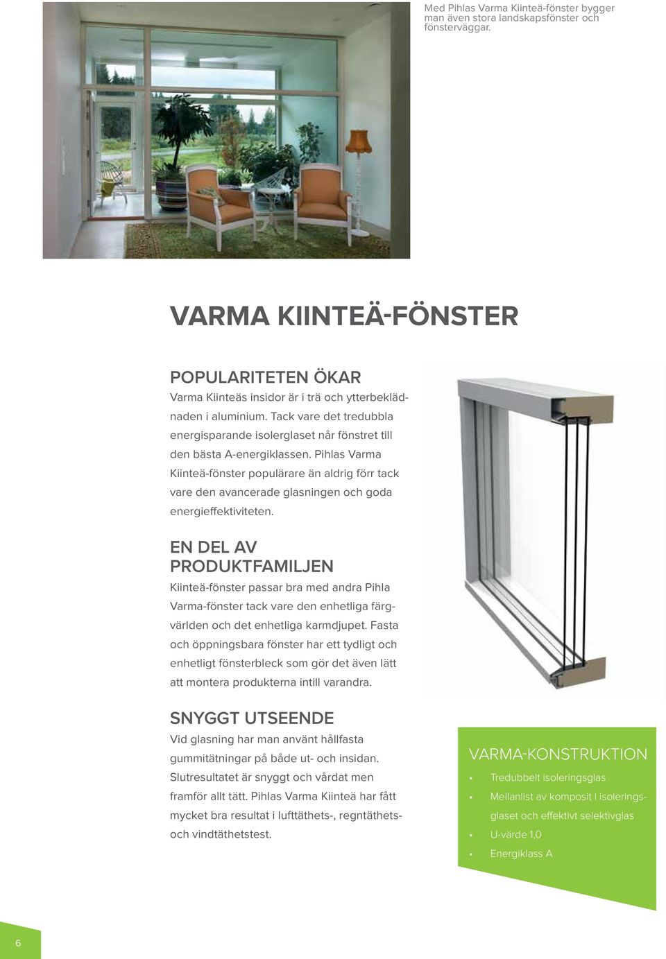 Pihlas Varma Kiinteä-fönster populärare än aldrig förr tack vare den avancerade glasningen och goda energieffektiviteten.