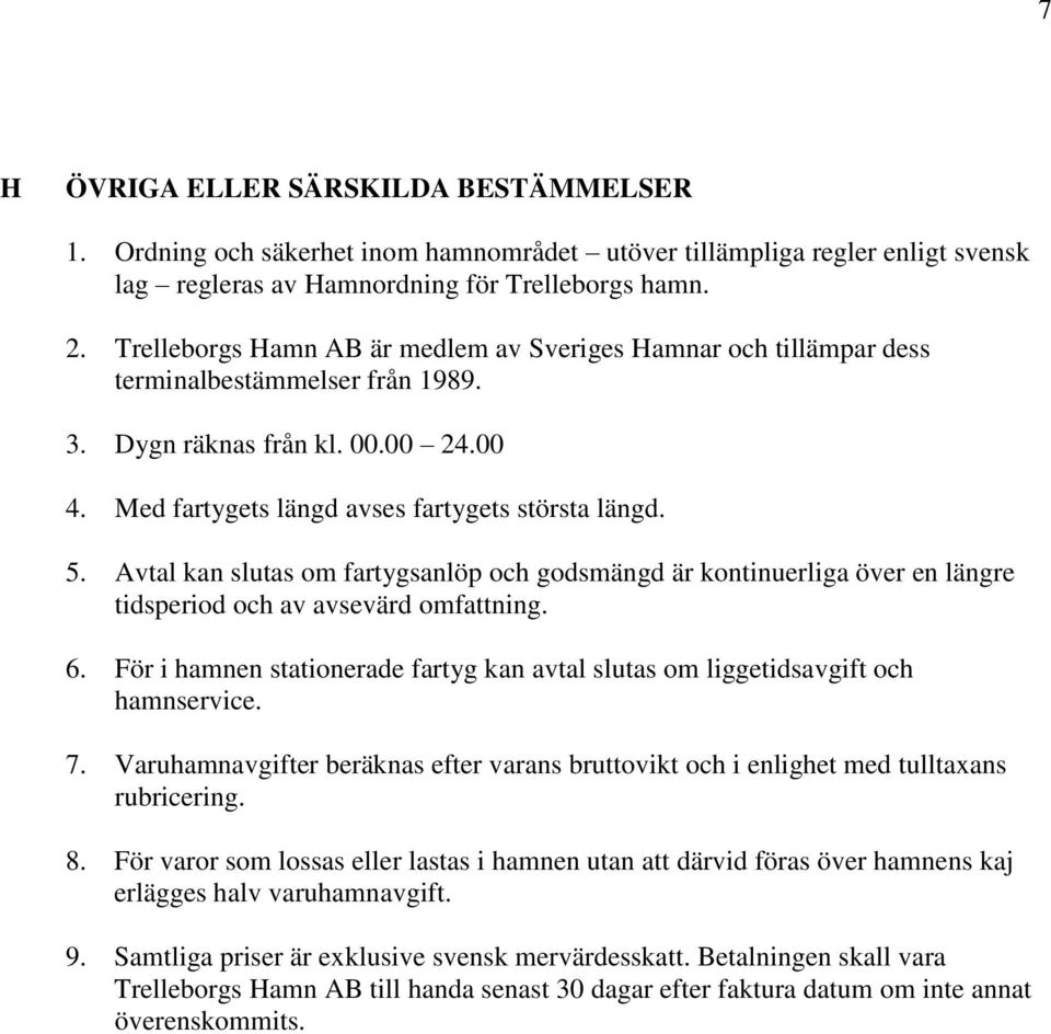 Avtal kan slutas om fartygsanlöp och godsmängd är kontinuerliga över en längre tidsperiod och av avsevärd omfattning. 6.