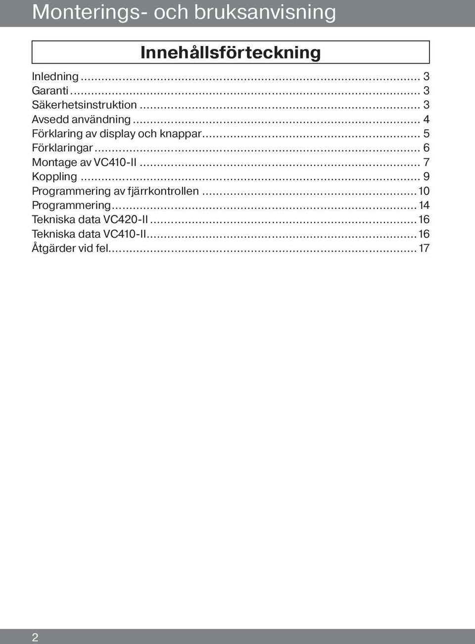 .. 5 Förklaringar... 6 Montage av VC410-II... 7 Koppling.