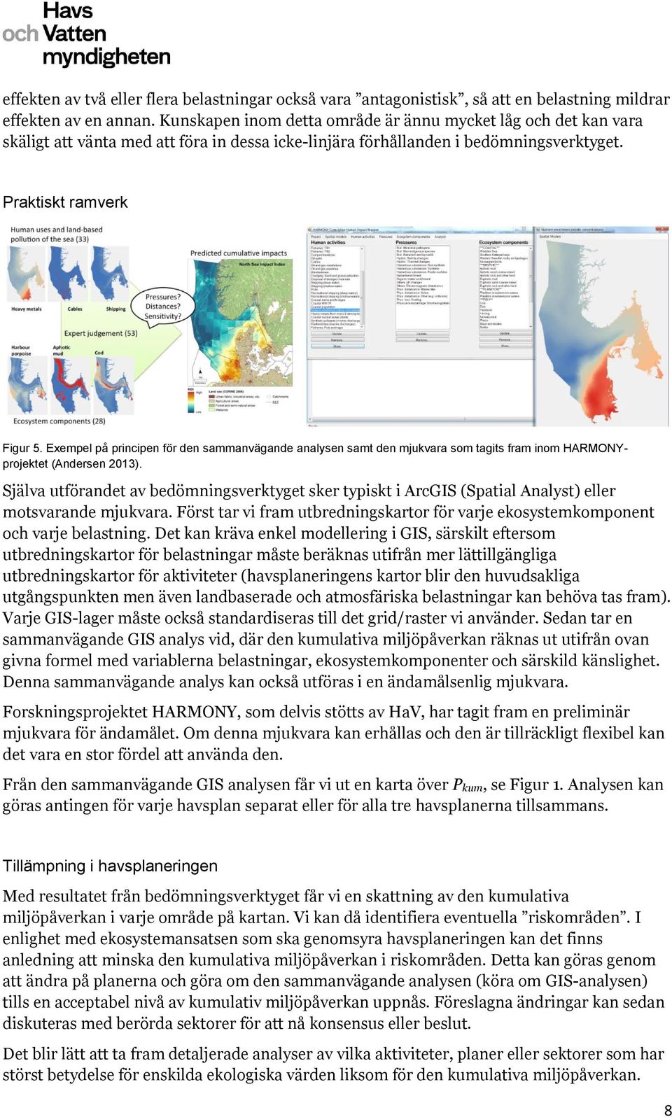Exempel på principen för den sammanvägande analysen samt den mjukvara som tagits fram inom HARMONYprojektet (Andersen 2013).