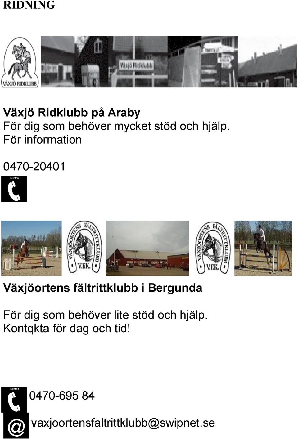 För information 0470-20401 Växjöortens fältrittklubb i Bergunda