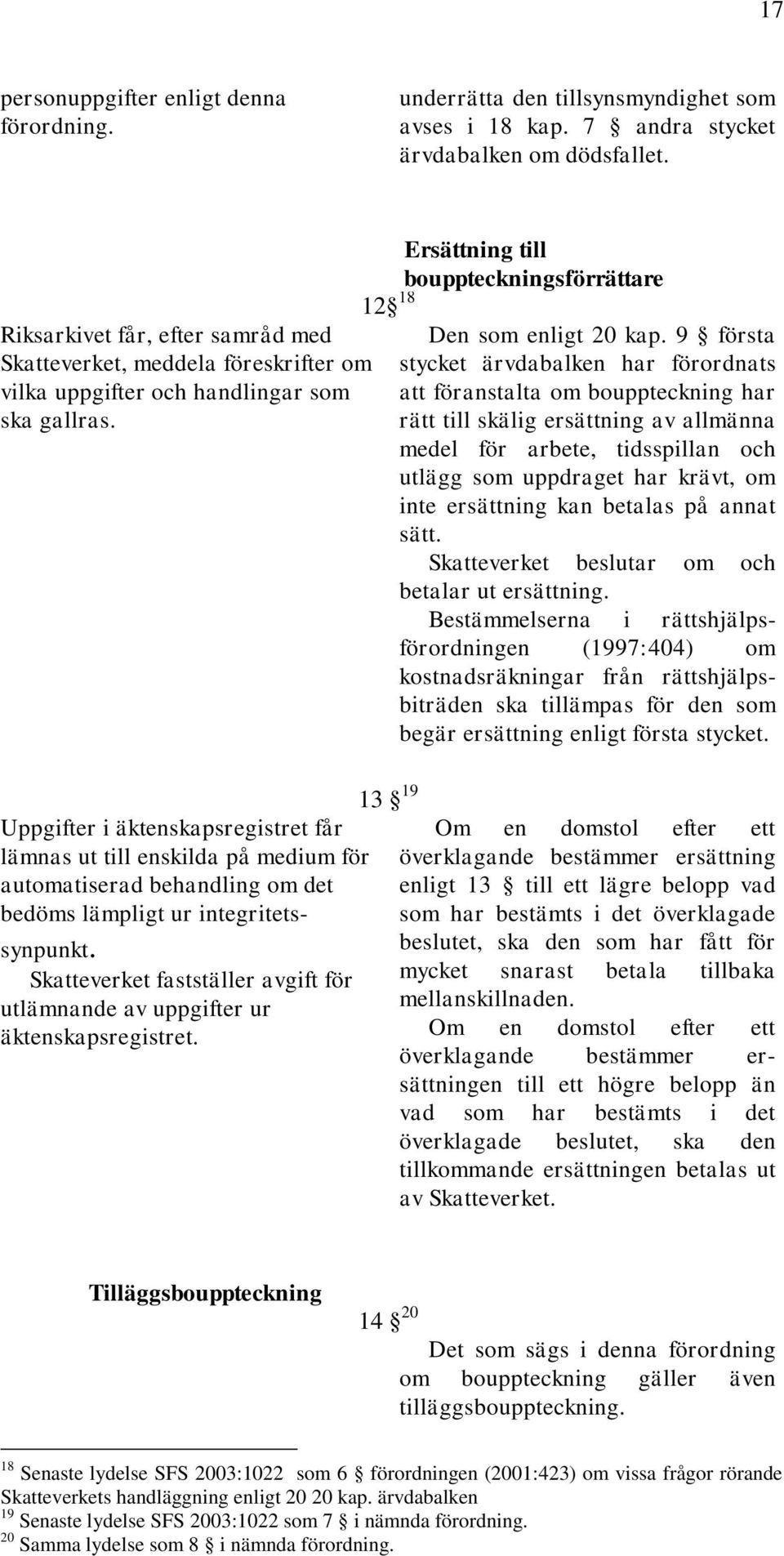 Uppgifter i äktenskapsregistret får lämnas ut till enskilda på medium för automatiserad behandling om det bedöms lämpligt ur integritetssynpunkt.