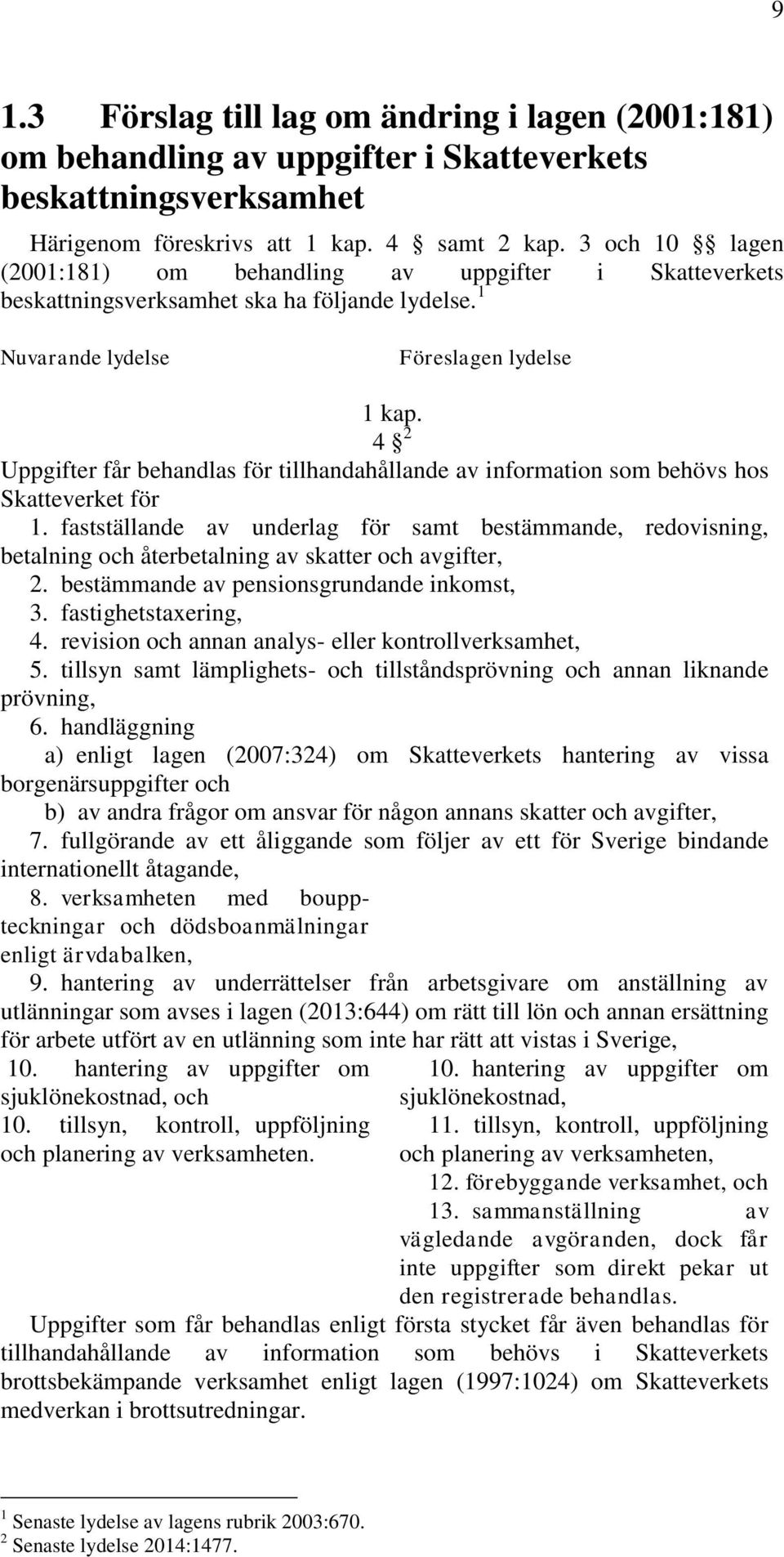 4 2 Uppgifter får behandlas för tillhandahållande av information som behövs hos Skatteverket för 1.