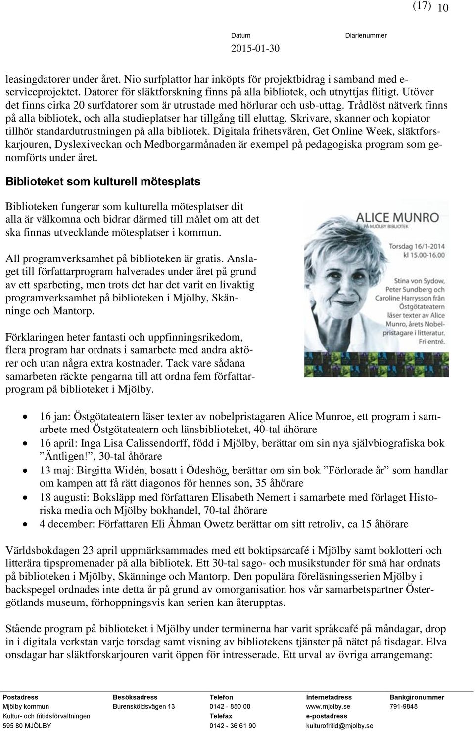 Skrivare, skanner och kopiator tillhör standardutrustningen på alla bibliotek.