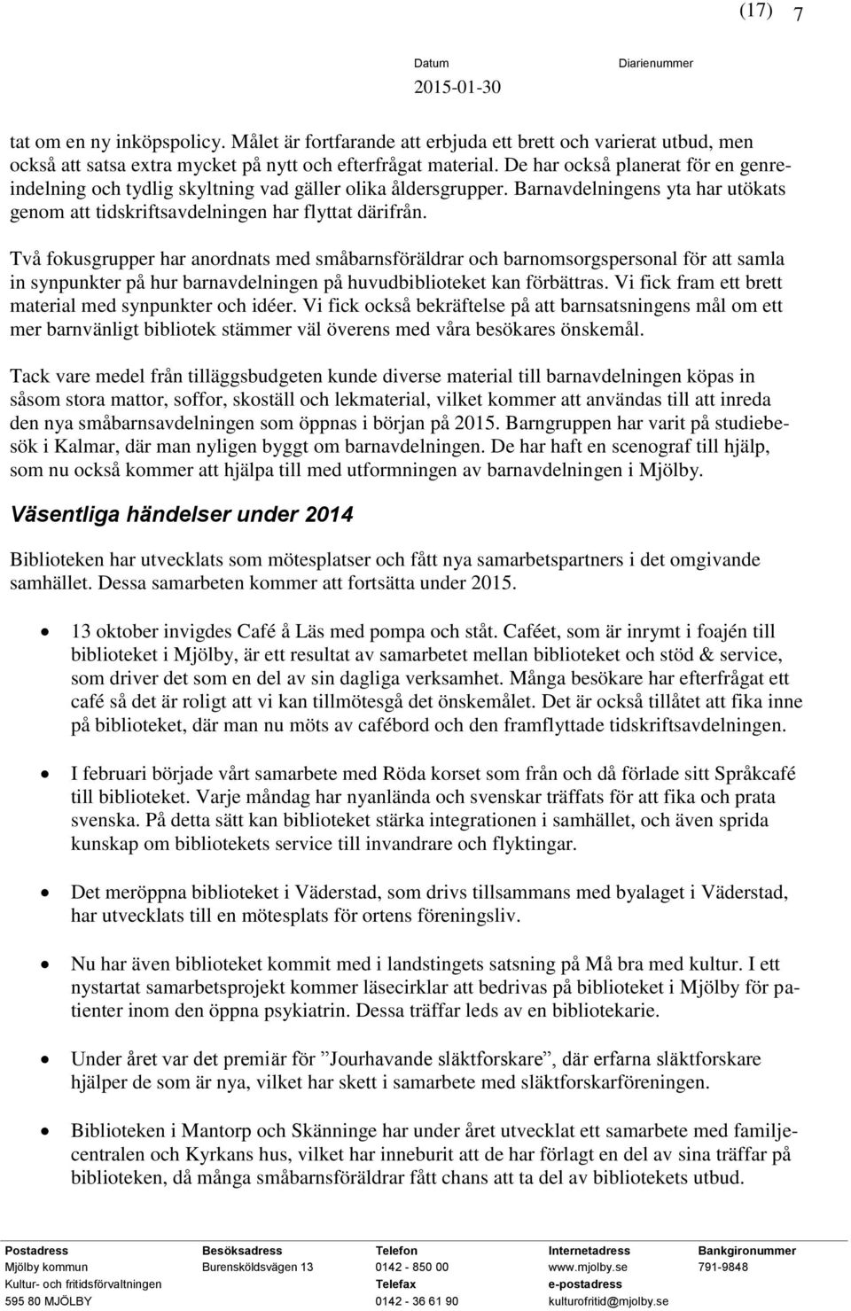 Två fokusgrupper har anordnats med småbarnsföräldrar och barnomsorgspersonal för att samla in synpunkter på hur barnavdelningen på huvudbiblioteket kan förbättras.
