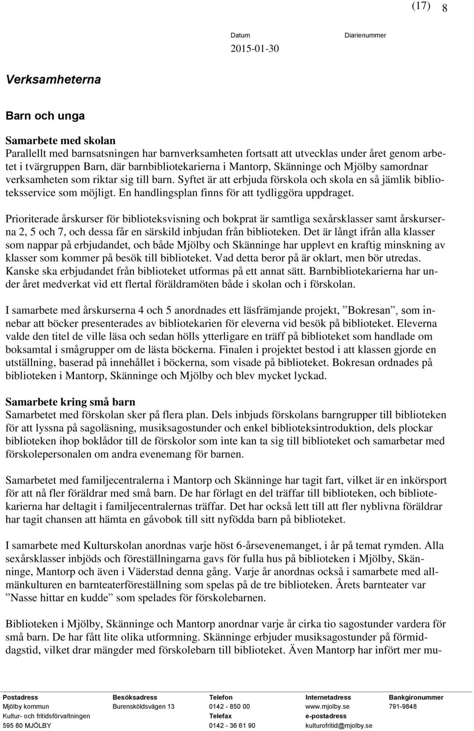 En handlingsplan finns för att tydliggöra uppdraget.