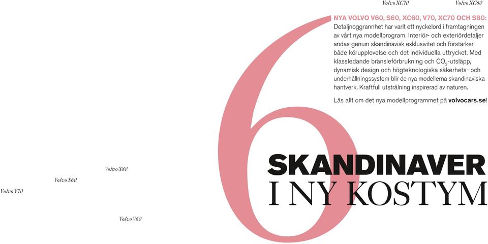 Med klassledande bränsleförbrukning och CO2-utsläpp, dynamisk design och högteknologiska säkerhets- och underhållningssystem blir de nya modellerna