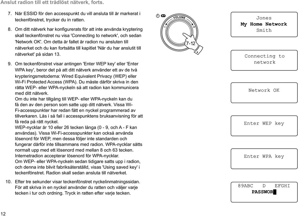 Om detta är fallet är radion nu ansluten till nätverket och du kan fortsätta till kapitlet 'När du har anslutit till nätverket' på sidan 1 Om teckenfönstret visar antingen 'Enter WEP key' eller
