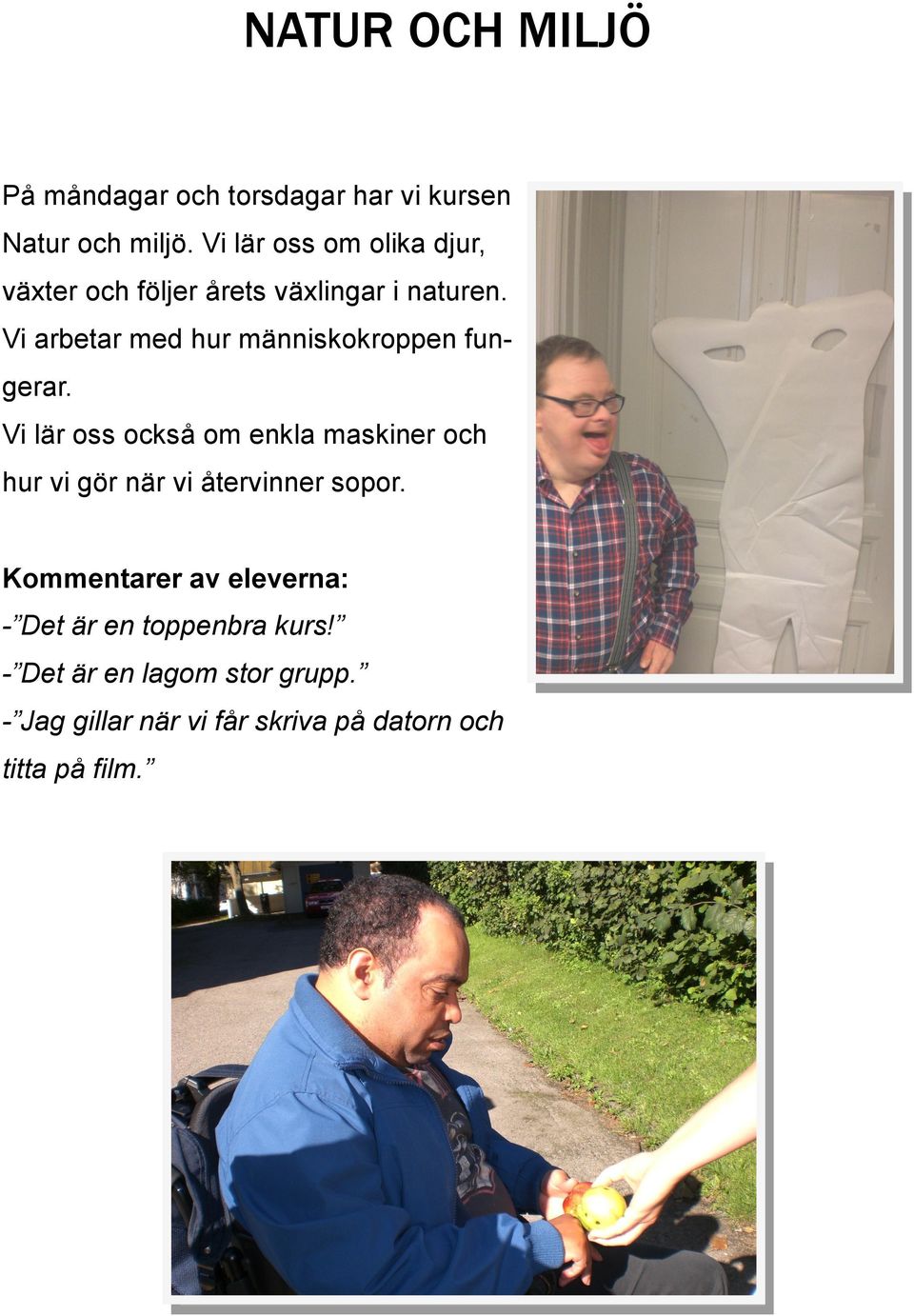 Vi arbetar med hur människokroppen fungerar.