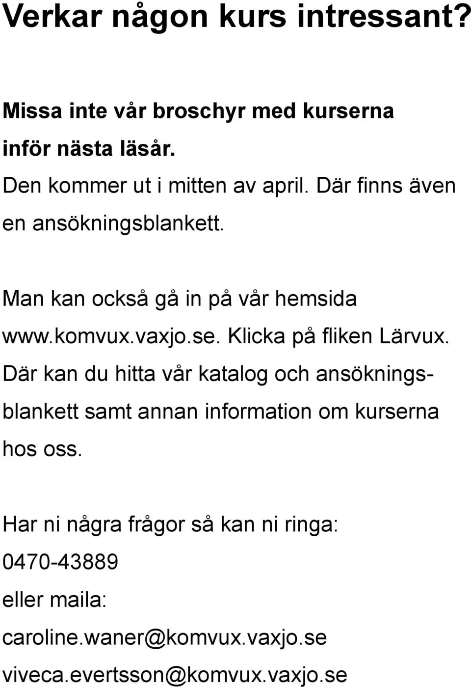 komvux.vaxjo.se. Klicka på fliken Lärvux.