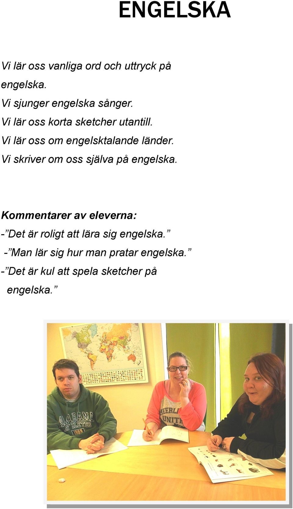 Vi lär oss om engelsktalande länder. Vi skriver om oss själva på engelska.