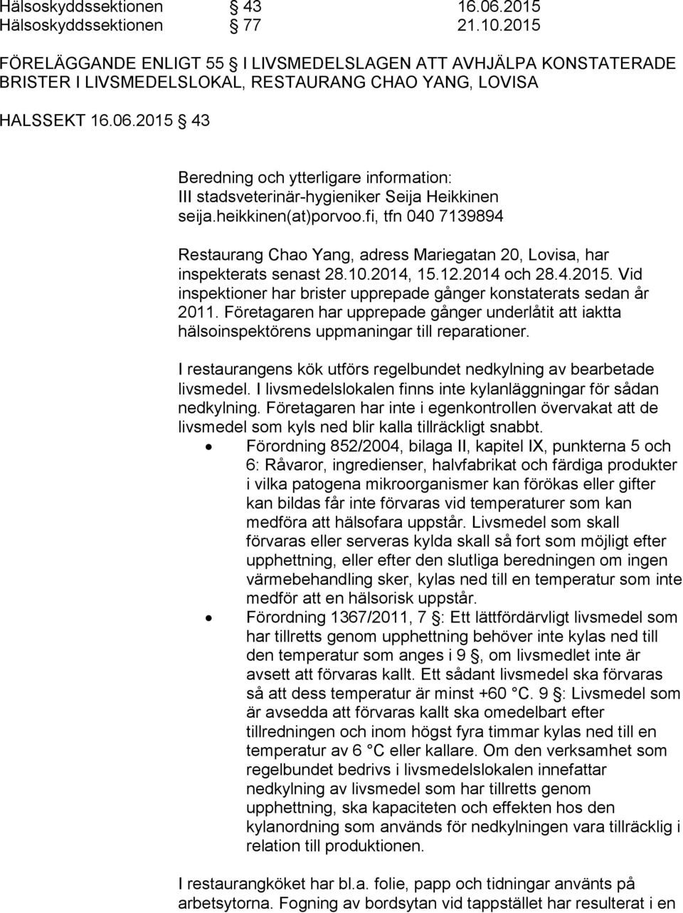2015 43 Beredning och ytterligare information: III stadsveterinär-hygieniker Seija Heikkinen seija.heikkinen(at)porvoo.