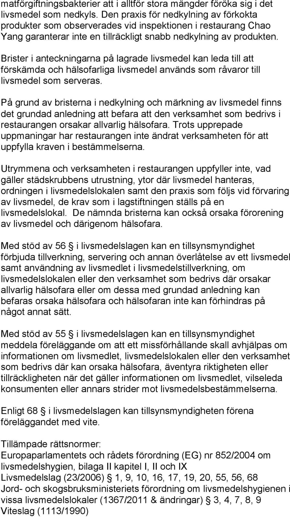Brister i anteckningarna på lagrade livsmedel kan leda till att förskämda och hälsofarliga livsmedel används som råvaror till livsmedel som serveras.