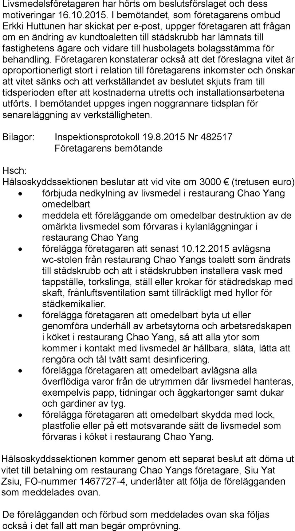 till husbolagets bolagsstämma för behandling.