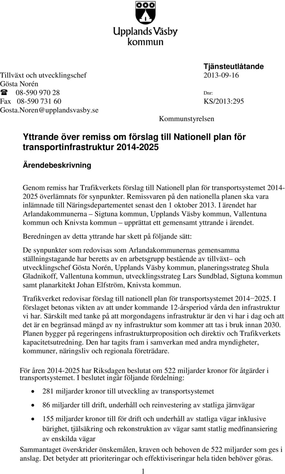 transportsystemet 2014-2025 överlämnats för synpunkter. Remissvaren på den nationella planen ska vara inlämnade till Näringsdepartementet senast den 1 oktober 2013.