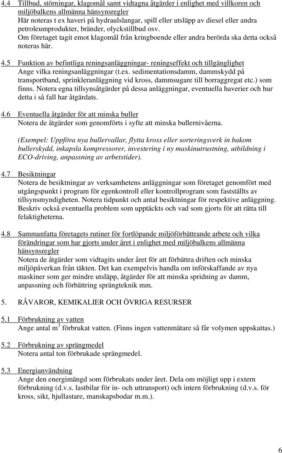 5 Funktion av befintliga reningsanläggningar- reningseffekt och tillgänglighet Ange vilka reningsanläggningar (t.ex.