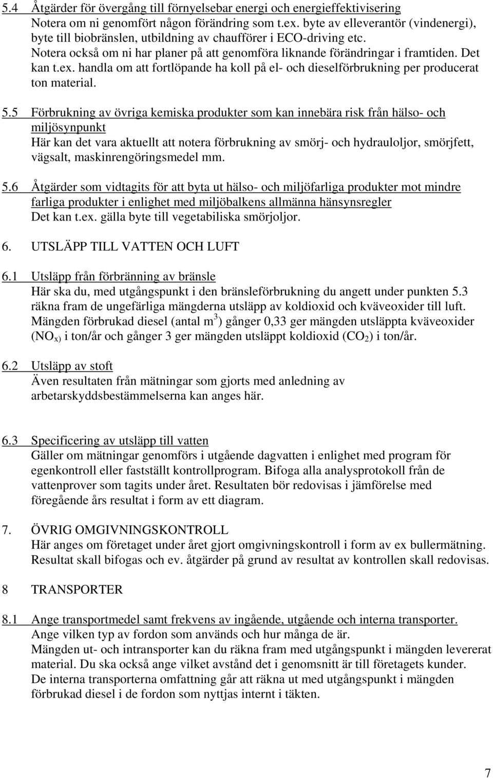 handla om att fortlöpande ha koll på el- och dieselförbrukning per producerat ton material. 5.
