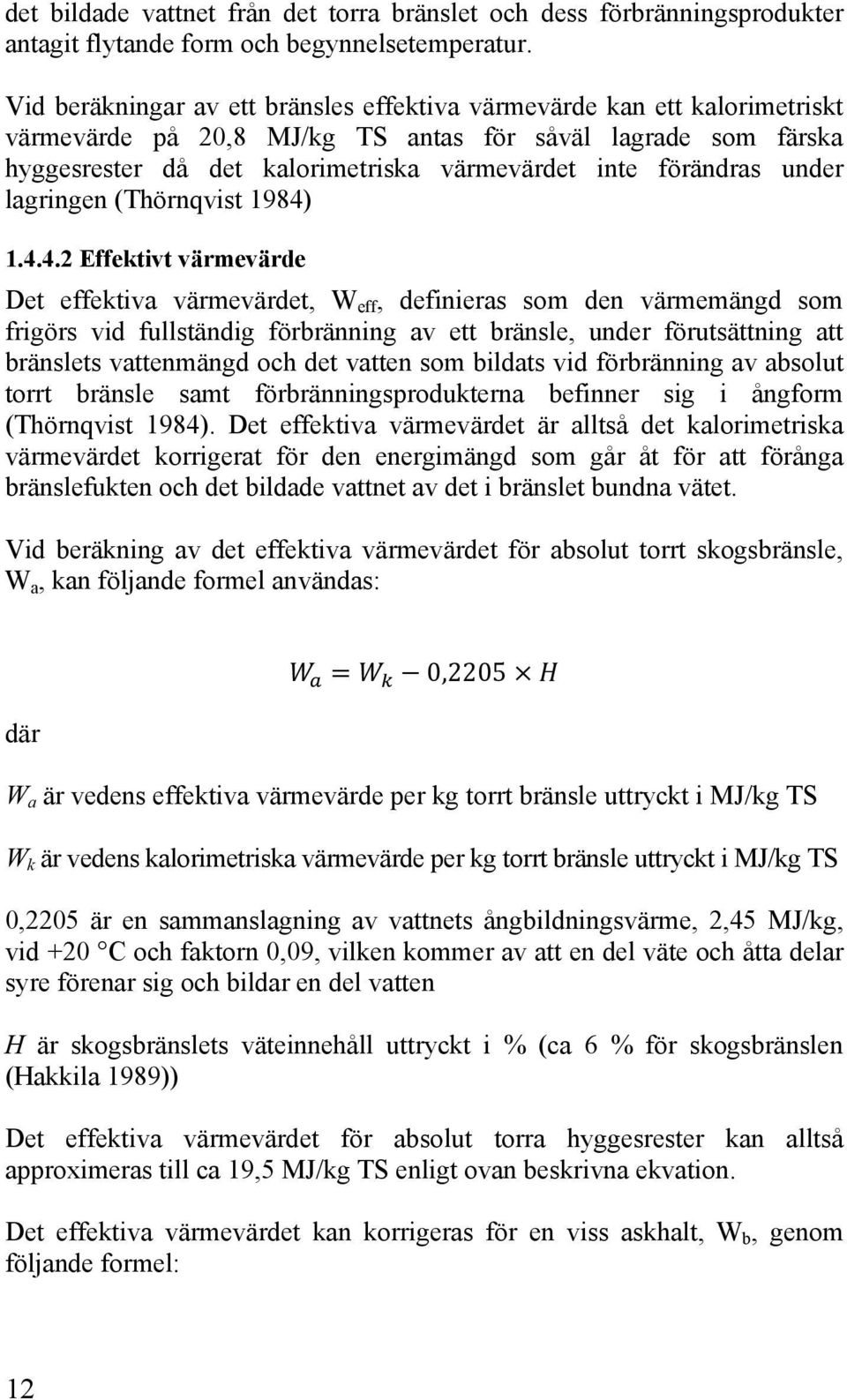 förändras under lagringen (Thörnqvist 1984)