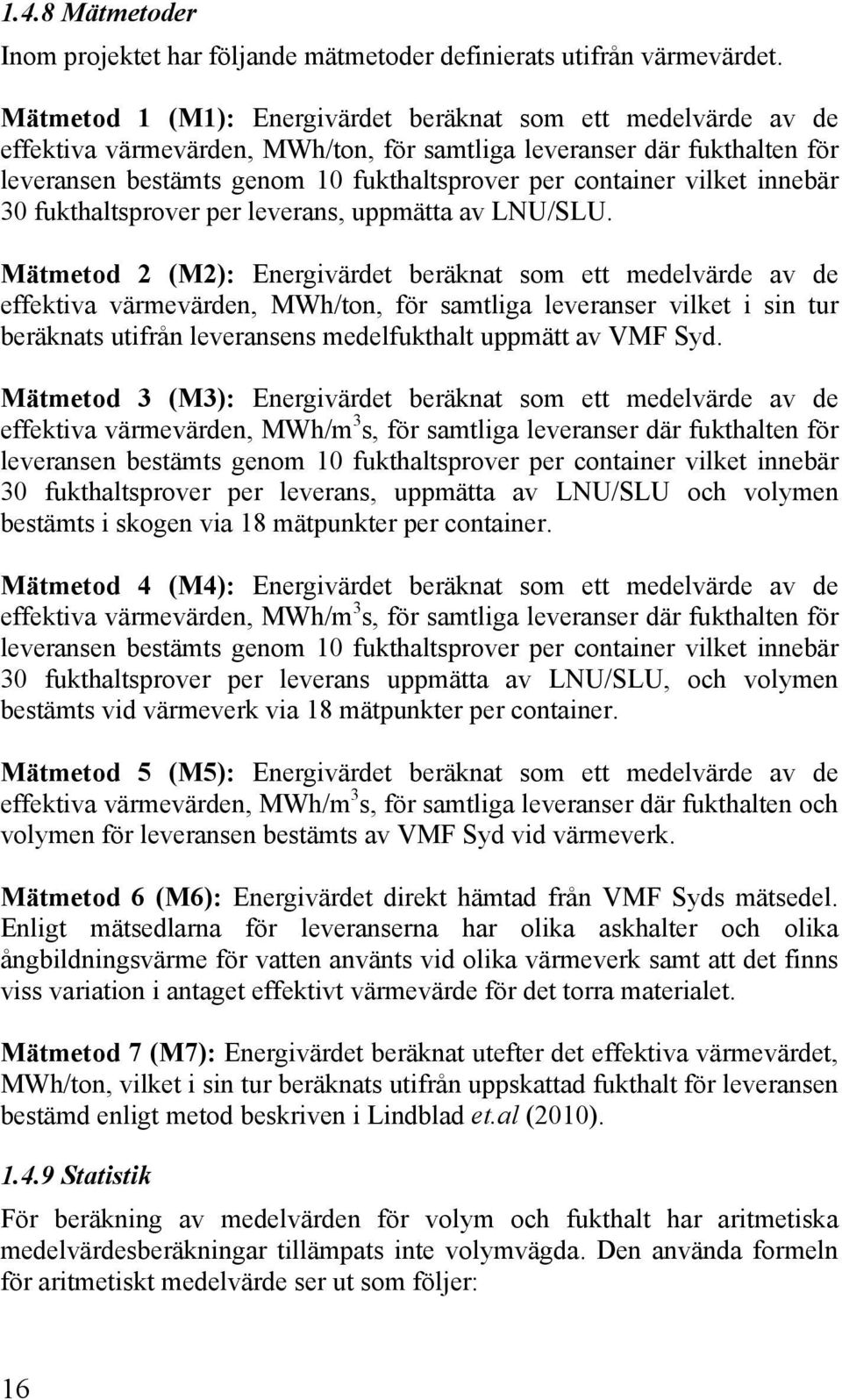 vilket innebär 30 fukthaltsprover per leverans, uppmätta av LNU/SLU.