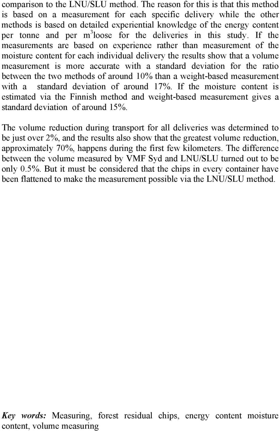 per m 3 loose for the deliveries in this study.