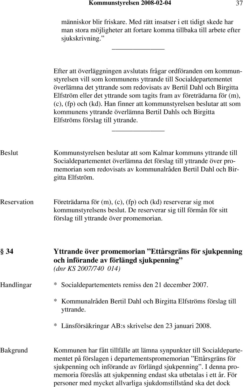 Elfström eller det yttrande som tagits fram av företrädarna för (m), (c), (fp) och (kd).