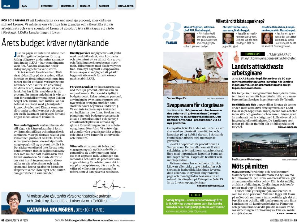 Årets budget kräver nytänkande Just nu pågår ett intensivt arbete med att färdigställa budgeten för 2015. Aldrig tidigare under mina sammanlagt åtta år i LKAB har utmaningarna varit fler.