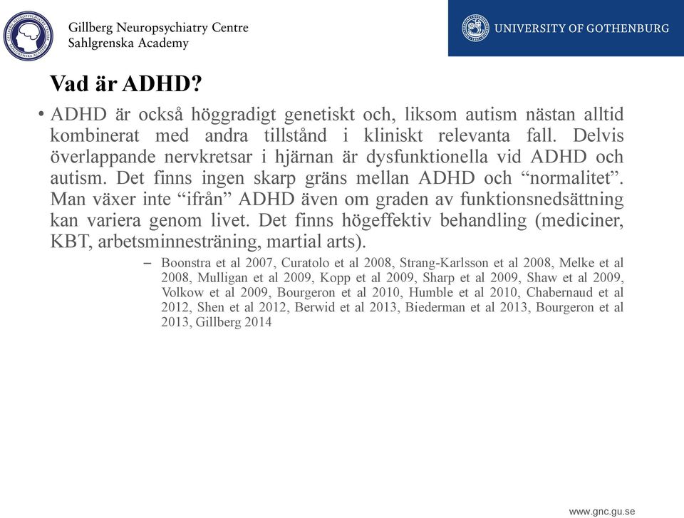 Man växer inte ifrån ADHD även om graden av funktionsnedsättning kan variera genom livet. Det finns högeffektiv behandling (mediciner, KBT, arbetsminnesträning, martial arts).