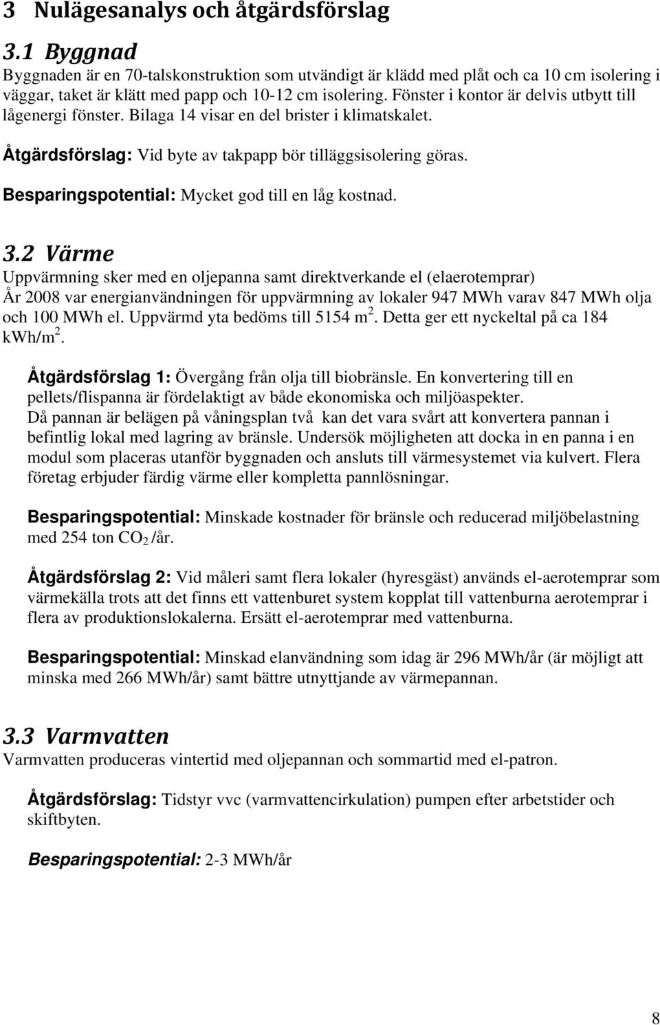 Besparingspotential: Mycket god till en låg kostnad. 3.