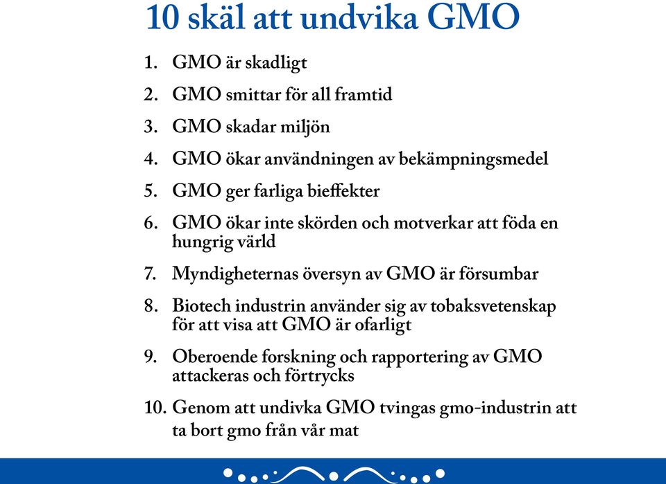 GMO ökar inte skörden och motverkar att föda en hungrig värld 7. Myndigheternas översyn av GMO är försumbar 8.
