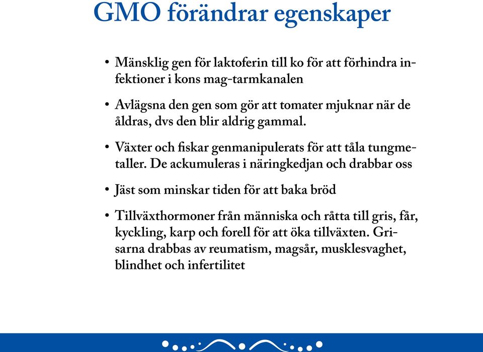De ackumuleras i näringkedjan och drabbar oss Jäst som minskar tiden för att baka bröd Tillväxthormoner från människa och råtta till