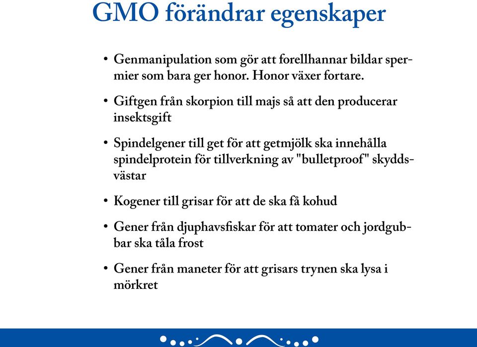 Giftgen från skorpion till majs så att den producerar insektsgift Spindelgener till get för att getmjölk ska innehålla