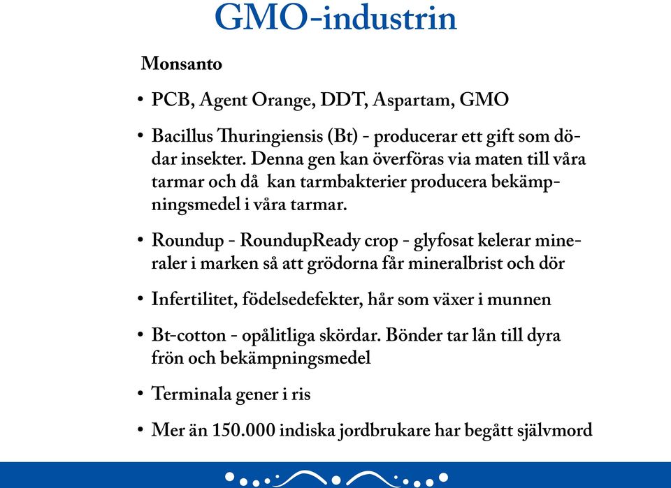 Roundup - RoundupReady crop - glyfosat kelerar mineraler i marken så att grödorna får mineralbrist och dör Infertilitet, födelsedefekter, hår