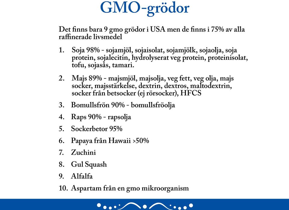 2. Majs 89% - majsmjöl, majsolja, veg fett, veg olja, majs socker, majsstärkelse, dextrin, dextros, maltodextrin, socker från betsocker (ej