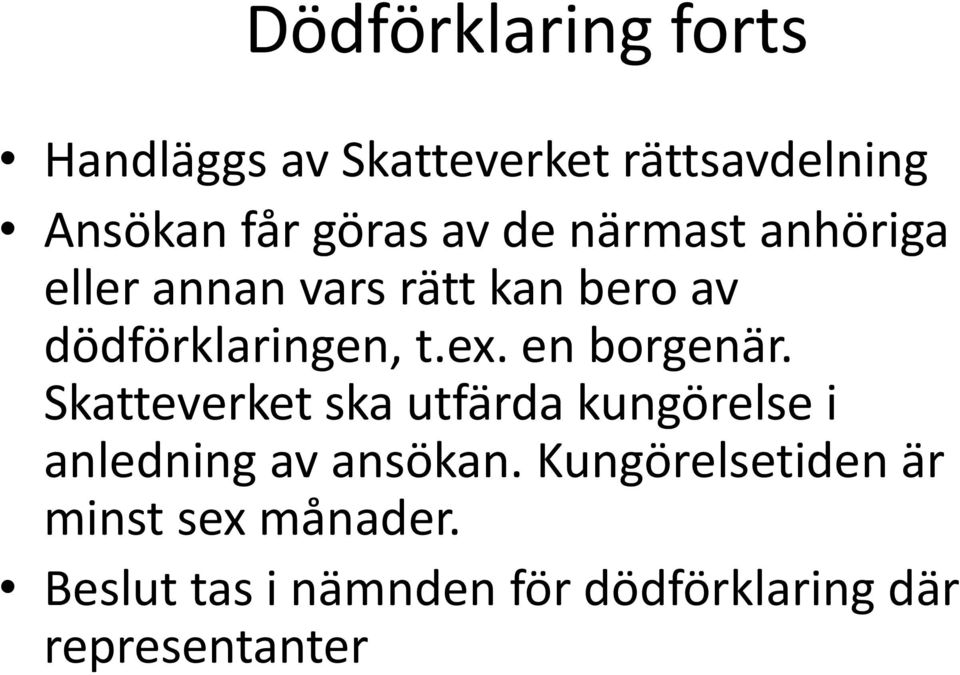 en borgenär. Skatteverket ska utfärda kungörelse i anledning av ansökan.