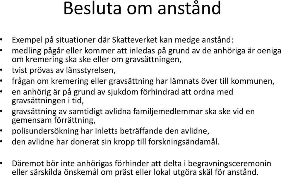 gravsättningen i tid, gravsättning av samtidigt avlidna familjemedlemmar ska ske vid en gemensam förrättning, polisundersökning har inletts beträffande den avlidne, den avlidne har