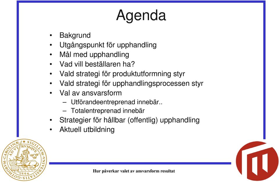 Vald strategi för produktutformning styr Vald strategi för