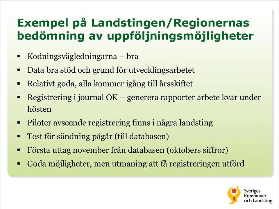 rapporter arbete kvar under hösten Piloter avseende registrering finns i några landsting Test för sändning pågår (till