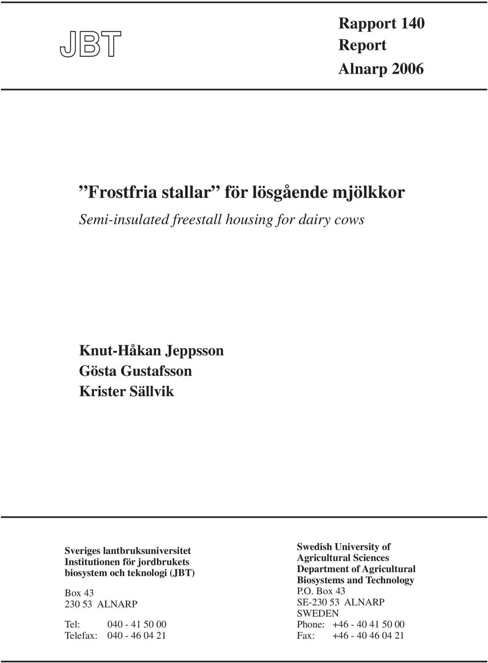 biosystem och teknologi (JBT) Box 43 23 53 ALNARP Tel: 4-41 5 Telefax: 4-46 4 21 Swedish University of Agricultural