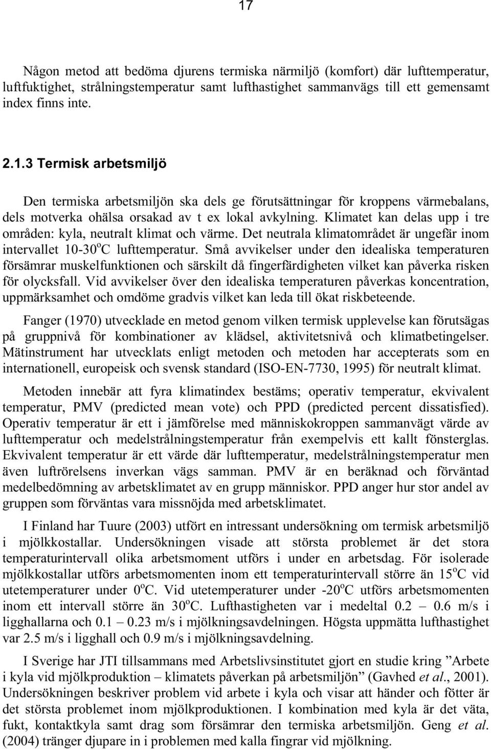 Små avvikelser under den idealiska temperaturen försämrar muskelfunktionen och särskilt då fingerfärdigheten vilket kan påverka risken för olycksfall.