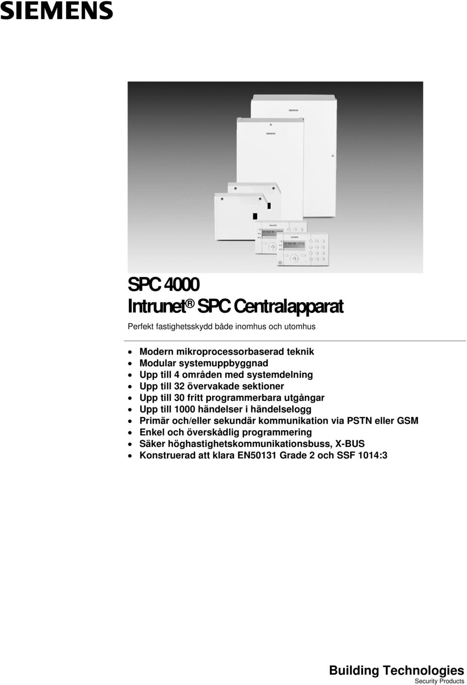 till 1000 händelser i händelselogg Primär och/eller sekundär kommunikation via PSTN eller GSM Enkel och överskådlig programmering