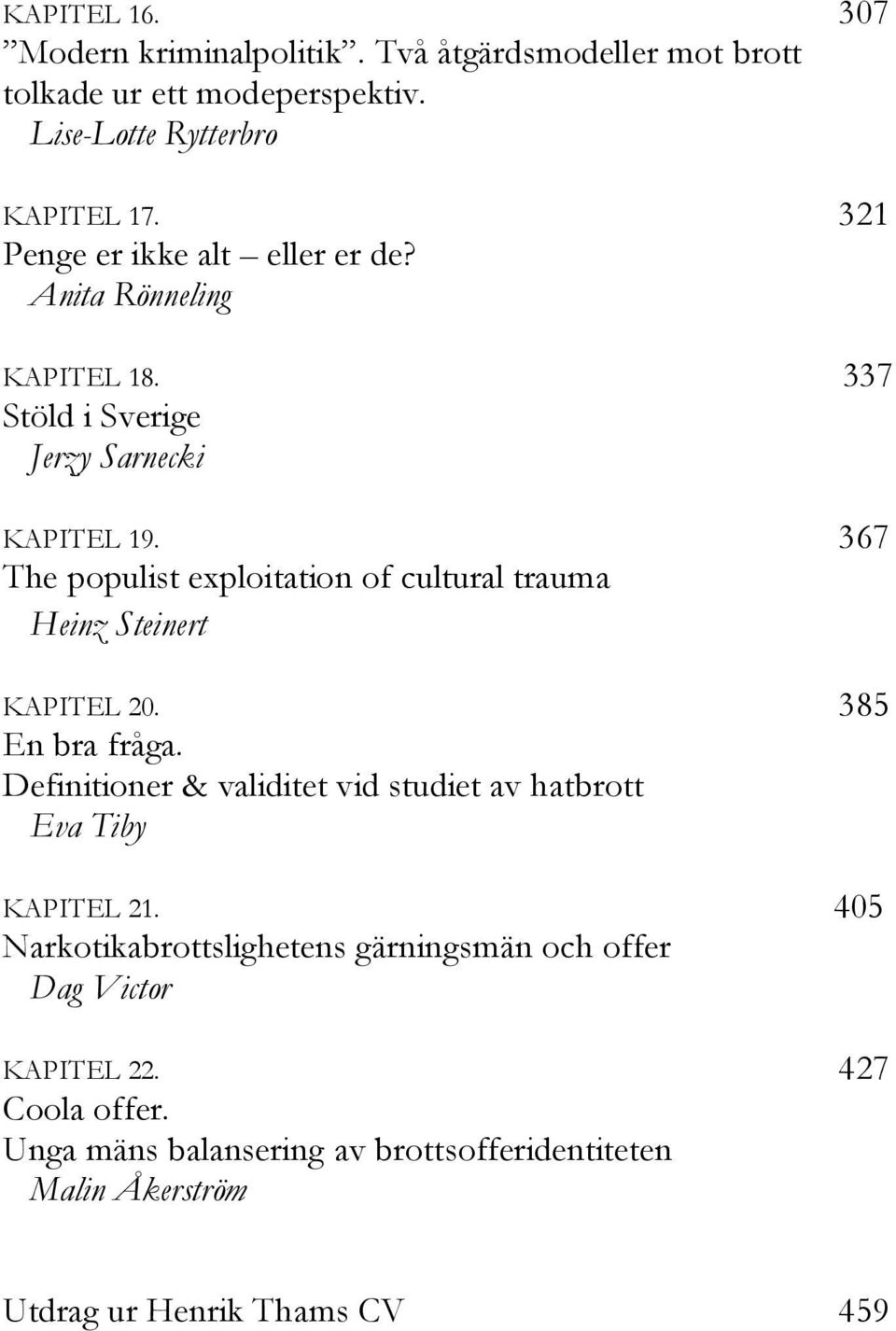 367 The populist exploitation of cultural trauma Heinz Steinert KAPITEL 20. 385 En bra fråga.