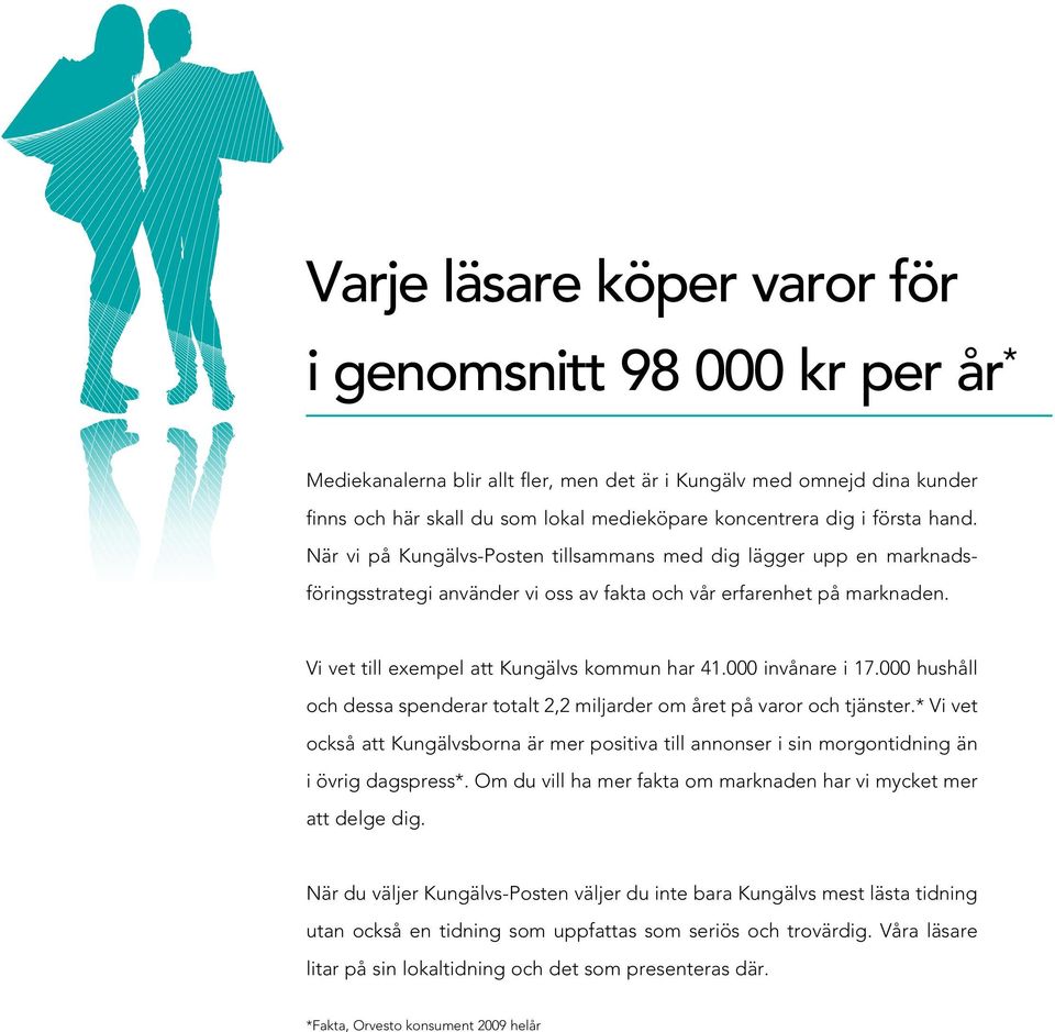 Vi vet till exempel att Kungälvs kommun har 41.000 invånare i 17.000 hushåll och dessa spenderar totalt 2,2 miljarder om året på varor och tjänster.