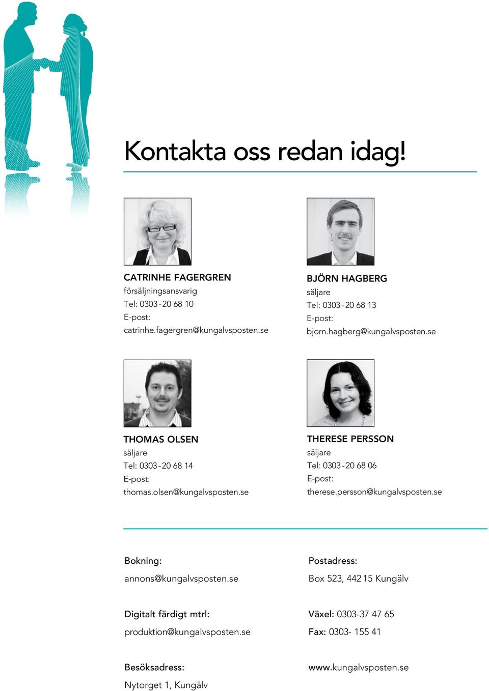 olsen@kungalvsposten.se Therese persson säljare Tel: 0303-20 68 06 E-post: therese.persson@kungalvsposten.se Bokning: annons@kungalvsposten.