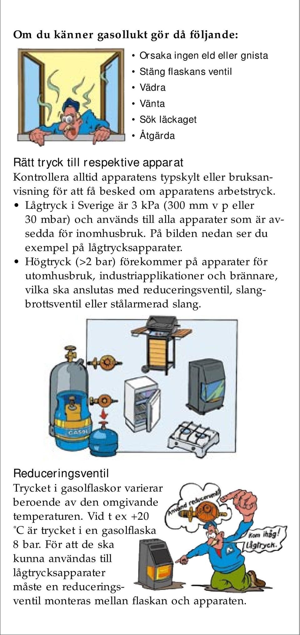 På bilden nedan ser du exempel på lågtrycksapparater.