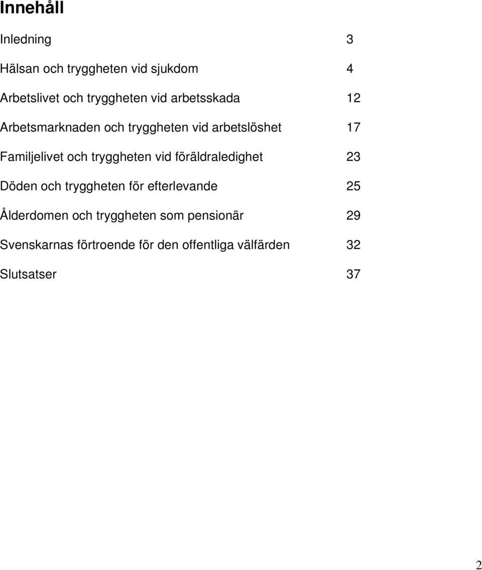 tryggheten vid föräldraledighet 23 Döden och tryggheten för efterlevande 25 Ålderdomen