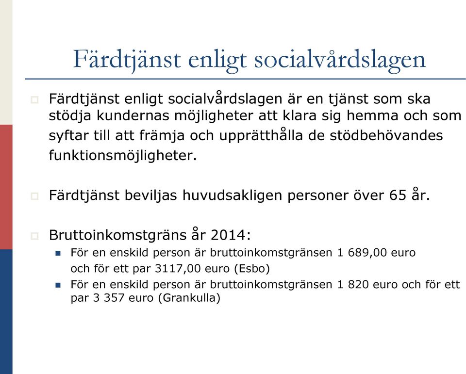 Färdtjänst beviljas huvudsakligen personer över 65 år.