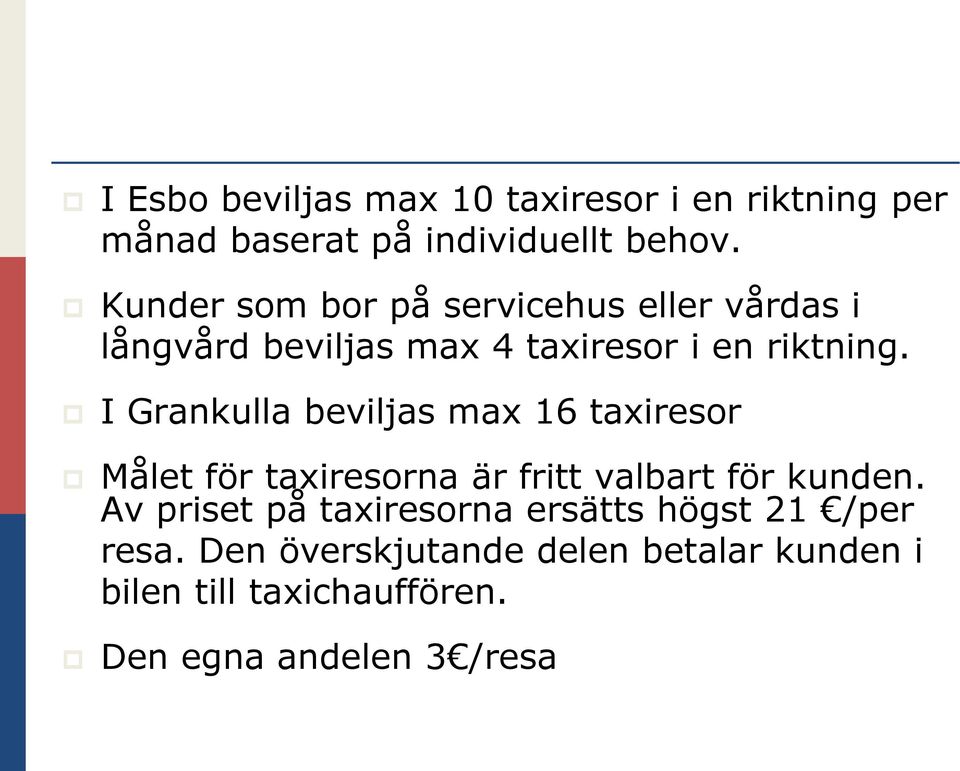 I Grankulla beviljas max 16 taxiresor Målet för taxiresorna är fritt valbart för kunden.